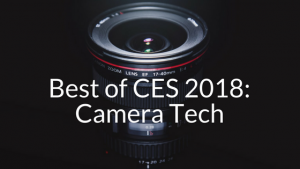 Coolest Camera Tech from CES 2018