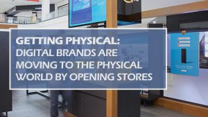 DIGITAL BRANDS MOVING TO PHYSICAL WORLD BY OPENING STORES BLOG ARTICLE